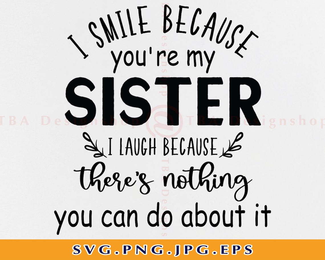 I Smile Because You're My Sister SVG Sister SVG Sisters Etsy