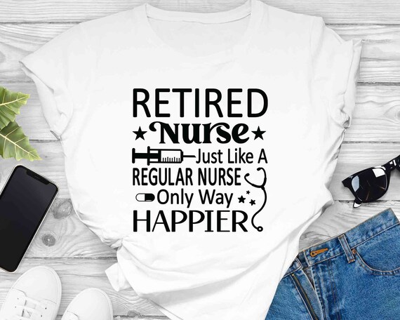 Retired Nurse - Like Regular Nurse But Way Happier Shirt Retired Nurse - Like Regular Nurse But Way Happier Shirt