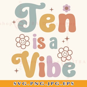 10 Birthday SVG, Ten Is A Vibe, 10th Birthday SVG, 10 Birthday Gift SVG, Retro Birthday, Groovy, 10 Birthday Girl Shirt, Cut Files, Svg, Png
