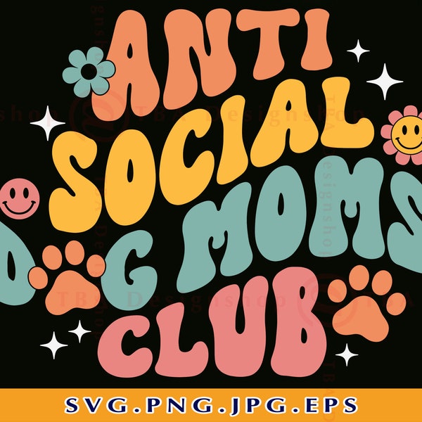 Anti Social Dog Moms Club SVG, Funny Dog Mom Shirt SVG, Dog Lover Gift, Groovy Retro Dog Mom, Pet Mom, Fur mama,Cut File For Cricut,Svg, PNG
