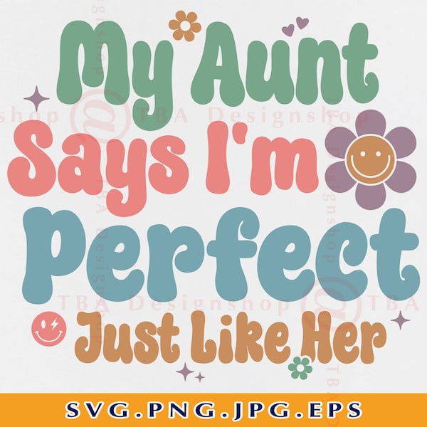 Funny Aunt Onesie SVG, My Aunt Says Im Perfect Just Like Her, Aunt Baby Gift SVG, Retro Aunt Onesie Shirt,  Auntie,Cut Files Cricut,Svg, PNG