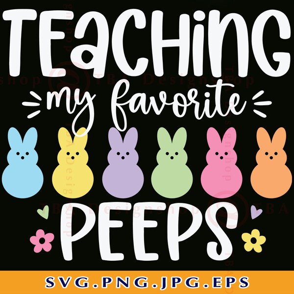 Easter Teacher SVG, Teaching My Favorite Peeps Svg, Funny Teacher Easter Shirt SVG, Easter Gifts Svg, Bunny, Cut Files For Cricut,Svg, PNG