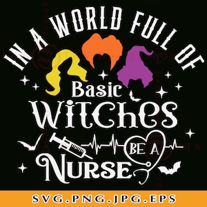 May include: A black and white graphic design with the text "In a world full of basic witches be a nurse" with a heart and a stethoscope. There are three witches with orange, yellow, and purple hair.