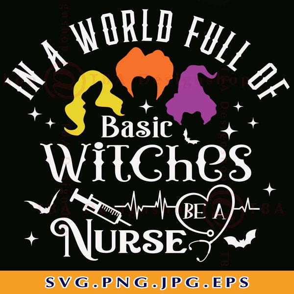 In A World Full Of Basic Witches Be A Nurse, Hocus Pocus SVG, Halloween Nurse SVG, Halloween Gifts SVG, Shirt,Cut Files For Cricut, Svg, Png