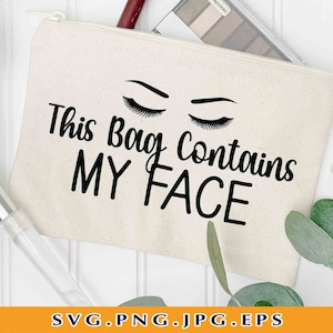 Esta bolsa contiene mi cara svg, bolsa de maquillaje SVG, divertidos refranes de bolsa de maquillaje SVG, bolsa cosmética svg, regalo de maquillaje svg, archivos para cricut, svg, PNG