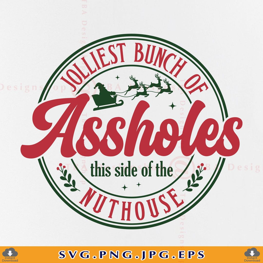 Jolliest Bunch of Assholes SVG PNG, Funny Christmas Shirt, Nuthouse ...