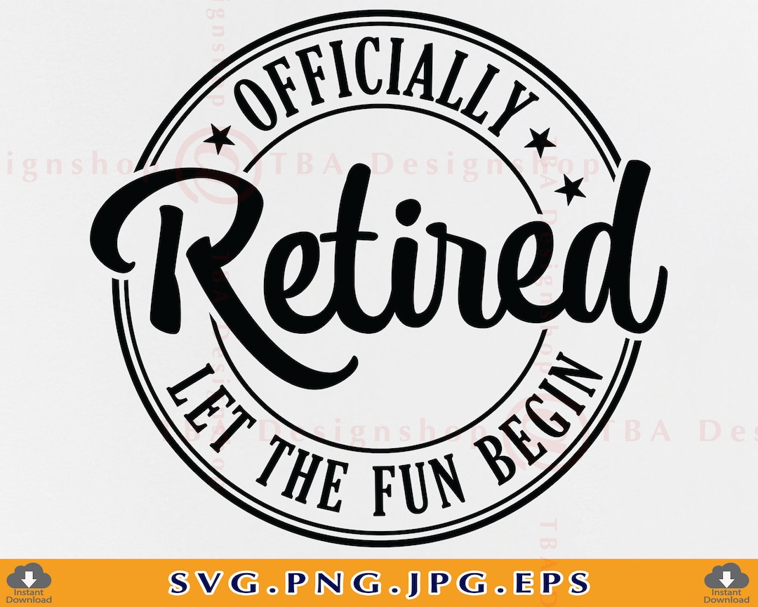 Retired SVG, Oficially Retired Let the Fun Begin Svg, Retirement Gifts ...