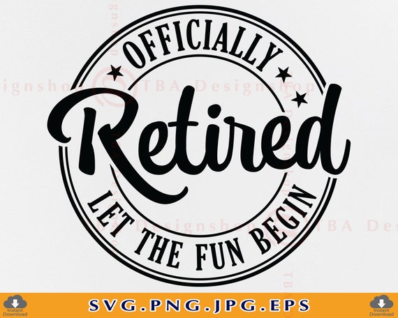 Officially Retired SVG Let the Fun Begin Cut File Retirement 