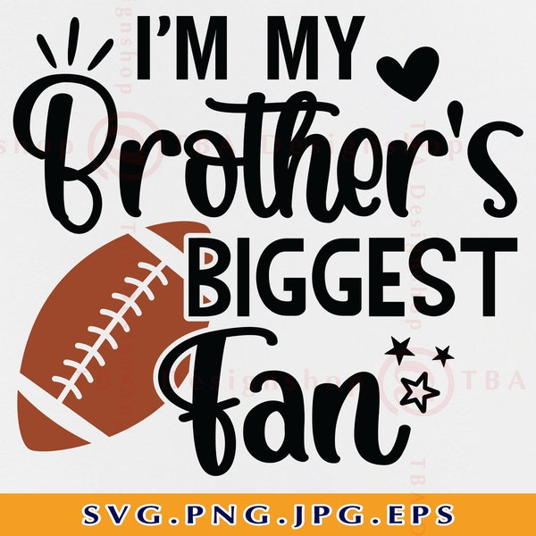 Football Brother SVG, Football Sister SVG, I'm My Brother's Biggest Fan SVG, Funny Football Shirt, Cheer Bro, Cut Files For Cricut, Svg, Png