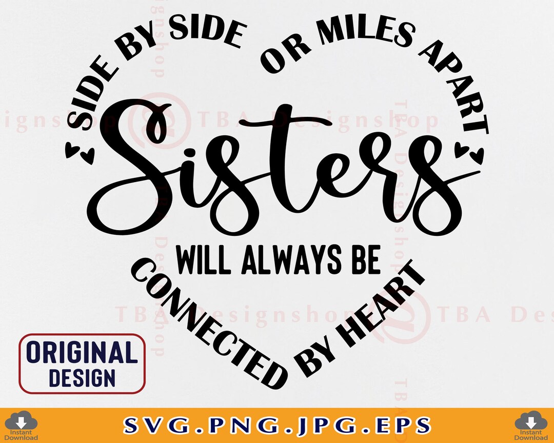 Side by Side or Miles Apart Sisters Will Always Be Connected by Heart