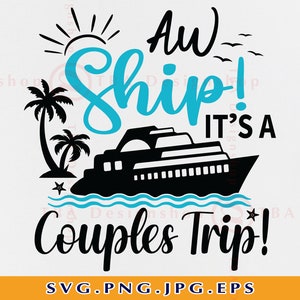 Aw Ship It&#39;s A Couples Trip SVG, Couple Cruise SVG, Cruise Ship Shirts Svg, Matching Couple Shirts, Honeymoon,Cut Files For Cricut, Svg, PNG