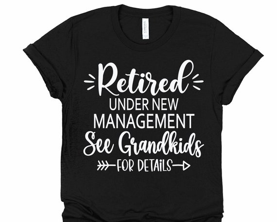 Retired Under New Management See Grandkids For Details Shirt Retired Under New Management See Grandkids For Details Shirt
