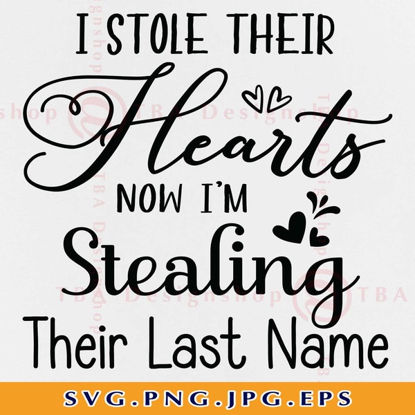 I Stole Their Hearts Now I'm Stealing Their Last Name Svg, Adoption SVG, Announcement Saying SVG, Gifts Shirt, Cut Files For Cricut, Svg,PNG