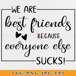 Somos mejores amigos porque todos los demás apesta Svg, Mejores Amigos, Amigos divertidos diciendo, Amigos Camisa,Friends Svg,Archivos para Cricut, Svg,Png