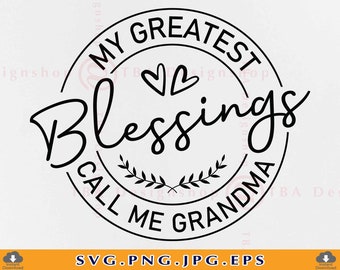 My Greatest Blessings Call Me Grandma SVG, Grandma SVG, Grandmother Svg, Grandma Gift Svg, Grandma Shirt SVG, Files for Cricut, Svg, Eps,Png