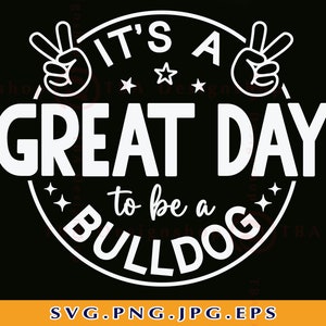 It&#39;s a Great Day To Be A Bulldog Svg, School Spirit SVG, School Mascot SVG, Teacher, Bulldog Shirt Svg, Football, Files For Cricut, Svg, PNG