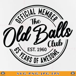 65e verjaardag SVG, officieel lid The Old Balls Club Est 1960, 65 verjaardagscadeau SVG, 65e verjaardag shirt Svg, bestanden knippen voor Cricut, Svg, PNG