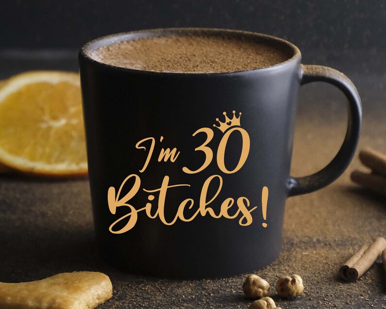 I'm 30 Bitches Svg, 30th Birthday SVG, 30th Birthday Gift For Her, Funny 30 Birthday Shirt SVG, 30 Years Old SVG, Files For Cricut, Svg, Png image 4