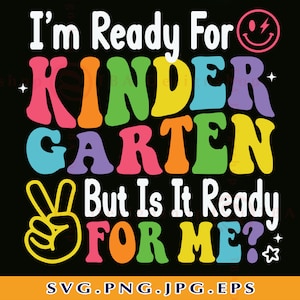 Kindergarten SVG, I&#39;m Ready For Kindergarten But Is It Ready For Me, First Day Of School Shirt SVG, Back To School,Cut Files Cricut,Svg, PNG