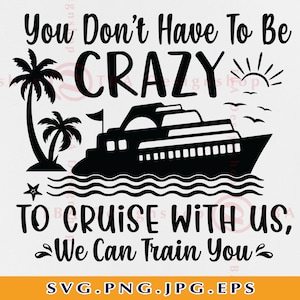 Je hoeft niet gek te zijn om met ons te cruisen, cruisereis SVG, cruisevakantieshirts SVG, cruisegek, cruisen, bestand voor Cricut, Svg, PNG