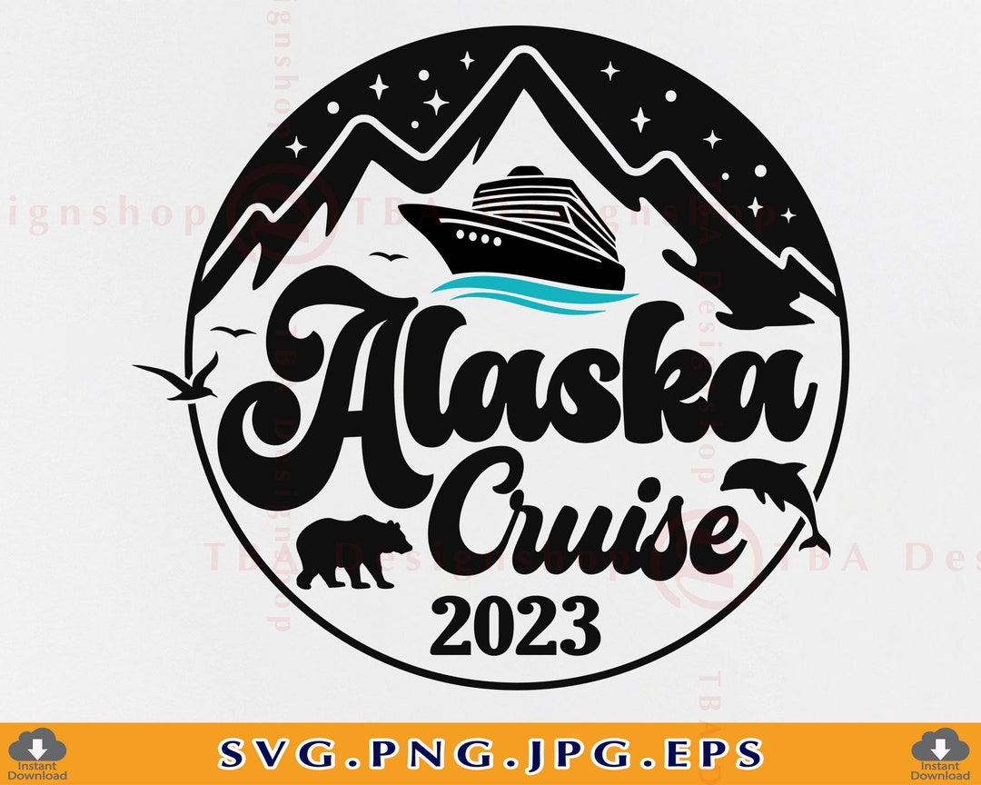 Alaska Cruise 2023 SVG Alaska Trip 2023 SVG Cruise Ship Svg - Etsy
