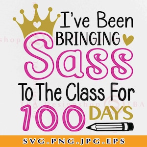 I’ve Been Bringing Sass To The Class For 100 Days, Girl 100 Days Shirt SVG, 100 Days Of School SVG, 100 Days Gift,Files For Cricut, Svg, PNG