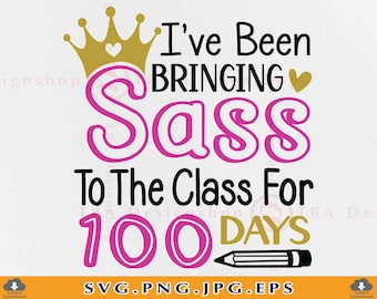 I’ve Been Bringing Sass To The Class For 100 Days, Girl 100 Days Shirt SVG, 100 Days Of School SVG, 100 Days Gift,Files For Cricut, Svg, PNG