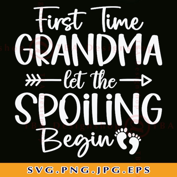 First Time Grandma Let the Spoiling Begin Svg, Grandma SVG, Grandma Gift SVG, New Grandma Shirt SVG, Sayings, Cut File For Cricut, Svg, Png