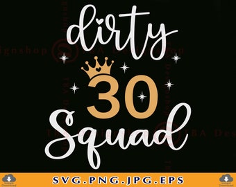 Dirty 30 Squad SVG, Thirtieth Birthday Cricut Files
