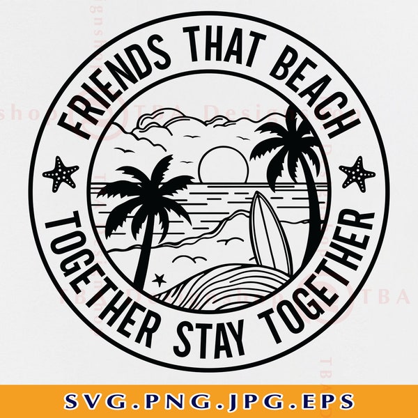 Friends Beach SVG, Friends That Beach Together Stay Together, Funny Beach Shirt SVG, Summer Vacation, Beach Gifts,Cut Files Cricut, Svg, PNG