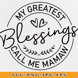 My Greatest Blessings Call Me Mamaw SVG, Mamaw SVG, Moeder SVG, Blessed Mamaw Svg, Mawmaw Shirt, Mothers Day Gift, Files for Cricut, Svg,Png