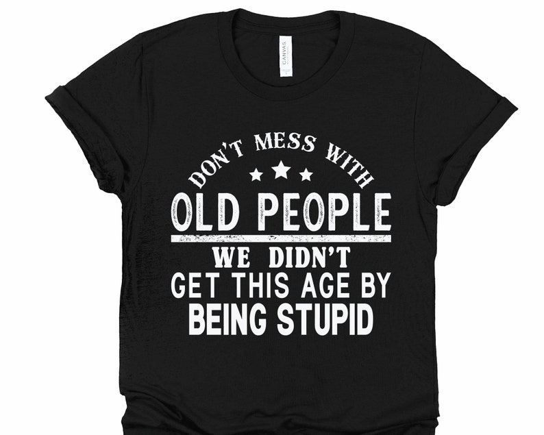Don't Mess With Old People Svg Funny Shirt Sayings SVG | Etsy