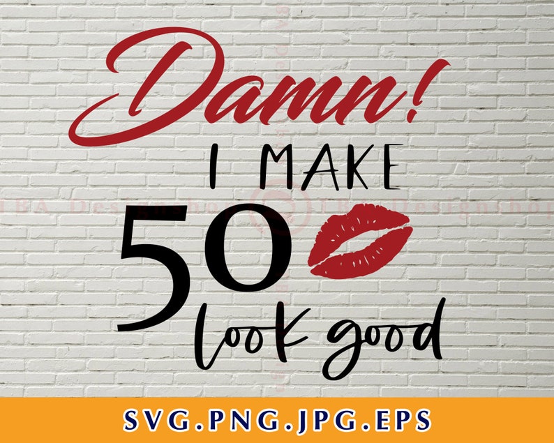 Download Damn I make 50 look good Svg 50th Birthday Svg Files | Etsy