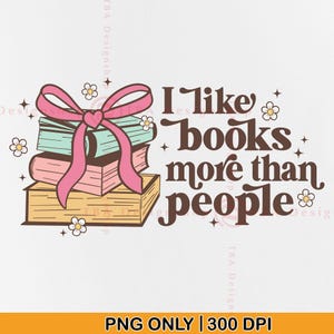 Book Quotes PNG, I Like Books More Than People PNG, Bookworm Gifts, Book Lover Gift, Funny Bookish Shirt, Book Saying Png, Retro Book, PNG