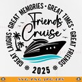 Friends Cruise 2025 SVG, Friends Cruise Shirts, Friends Vacation SVG, Girls Cruise Trip, Great Times Great Memories, Files Cricut, Svg, PNG product logo