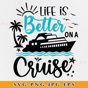 Life is Better On A Cruise SVG, Cruise Trip SVG, Cruise Shirts SVG, Cruise Ship Svg, Summer Vacation Cruising,Cut Files For Cricut, Svg, Png