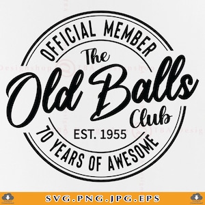 70 birthday SVG, Official Member The Old Balls Club Est 1955, 70th Birthday Gift SVG, 70th Birthday Shirt Svg,Cut Files For Cricut, Svg, PNG