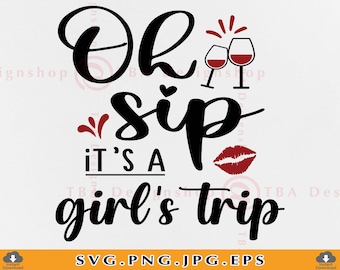 Oh Sip It&#39;s a Girl&#39;s Trip Svg, Girls trip shirt SVG, Girls weekend SVG, Girls trip SVG, Girls vacation Svg, Summer, Files for Cricut,Svg,Png