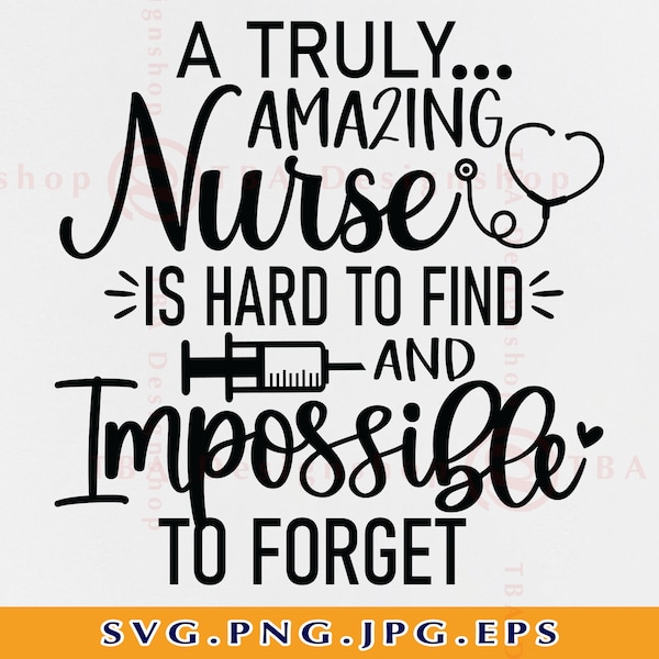 A Truly Amazing Nurse Is Hard To Find, Nurse Gift SVG, Funny Nurse Shirt SVG, Nurse Saying Svg, Nursing Gifts,Cut Files for Cricut, Svg, Png