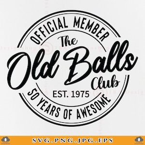 50e verjaardag SVG, officieel lid The Old Balls Club Est 1975, 50e verjaardag cadeau SVG, 50e verjaardag shirt Svg, bestanden knippen voor Cricut, Svg, PNG