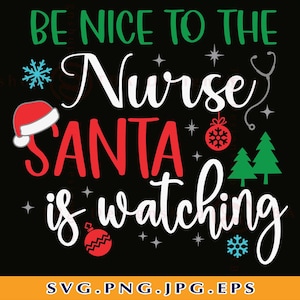 Sii gentile con l'infermiera Babbo Natale sta guardando Svg, Infermiera di Natale SVG, Divertente infermiera Camicia di Natale SVG, Natale Dicendo, Taglia i file per Cricut, Svg, PNG