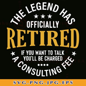 Retired SVG, The Legend Has Officially Retired SVG, Retirement Gifts SVG, Funny Retirement Shirt, Retiring, Cut Files For Cricut, Svg, Png
