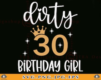 Dirty 30 Birthday Girl SVG, Thirty Birthday Svg, 30th Birthday SVG, 30 Birthday Shirt SVG, Girls Birthday Gift Svg,Files For Cricut, Svg,Png