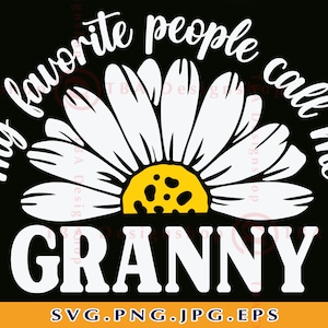 Mes gens préférés m’appellent grand-mère SVG, grand-mère SVG design, grand-mère cadeau SVG, drôle de grand-mère chemise svg, marguerite, fichier coupé pour cricut, svg, png