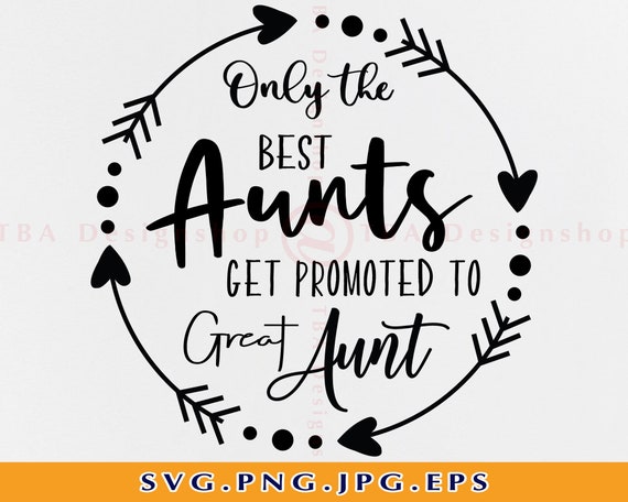 The Only Best Aunts Get Promoted To Great Aunt The Only Best Aunts Get Promoted To Great Aunt