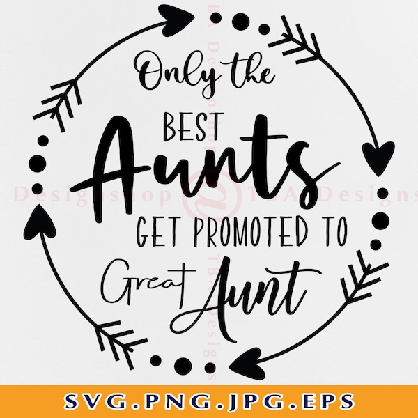 Only the Best Aunts Get Promoted To Great Aunt SVG, Aunt SVG, Aunts Gift Svg, Mother's Day Svg, Auntie Shirt Svg, Files for Cricut, SVG, Png