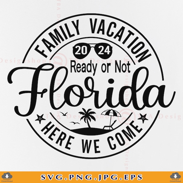 Family Vacation 2024 SVG, Family Vacation Ready or Not Florida Here We Come Svg, Summer Gifts SVG, Funny Family Trip Shirts, Files, Svg, Png