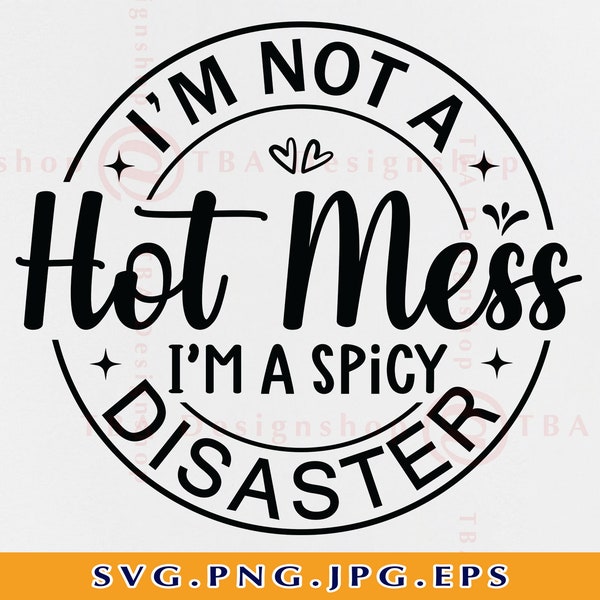 I'm Not A Hot Mess Im A Spicy Disaster, Funny Mom SVG Design, Mom Gift SVG, Mom Quotes Sayings SVG, Mom Shirt Svg, File For Cricut, Svg, Png