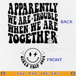 Girls Trip 2024 SVG, Girls Vacation Shirts SVG, Girls weekend Gifts, Apparently We Are Trouble When We're Together, Files Cricut, Svg, PNG