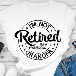 Retired Grandpa SVG, I'm Not Retired Im A Professional Grandpa, Funny ...